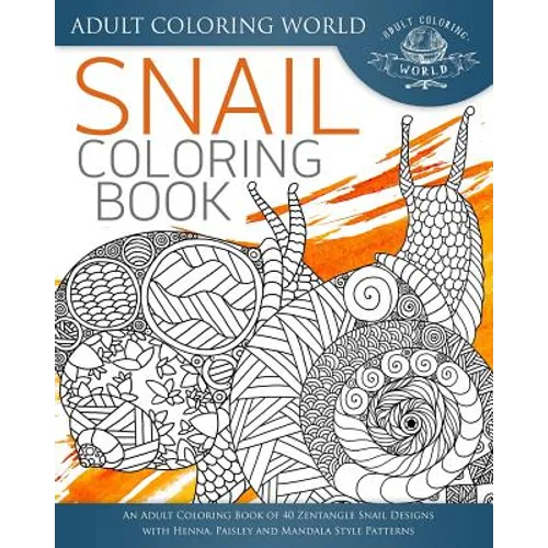 Snail Coloring Book: An Adult Coloring Book of 40 Zentangle Snails with Henna, Paisley and Mandala Style Patterns
