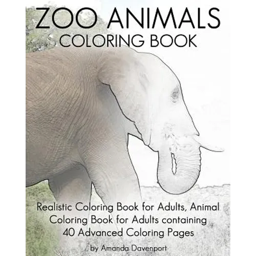 Zoo Animals Coloring Book: Realistic Coloring Book for Adults, Animal Coloring Book for Adults containing 40 Advanced Coloring Pages