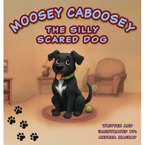 Moosey Caboosey The Silly Scared Dog