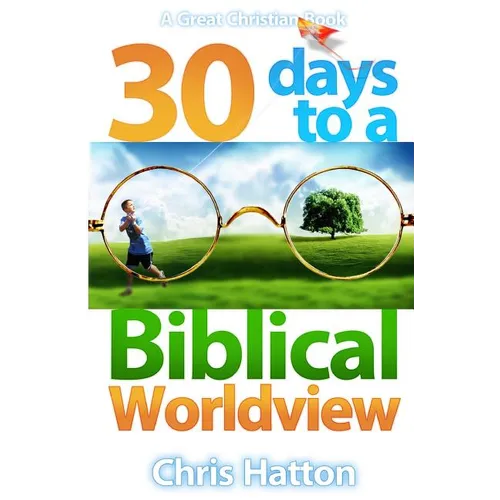 30 Days To A Biblical Worldview