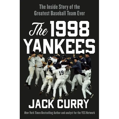 The 1998 Yankees: The Inside Story of the Greatest Baseball Team Ever