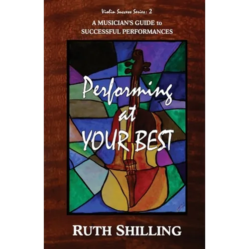 Performing at Your Best: A Musician's Guide to Successful Performances
