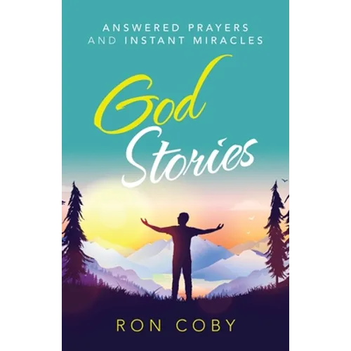 God Stories: Answered Prayers and Instant Miracles