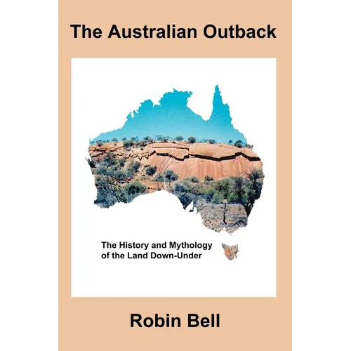 The Australian Outback - The History and Mythology of the Land Down-Under