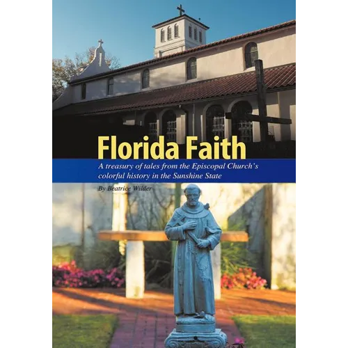 Florida Faith: A treasury of tales from the Episcopal Church's colorful history in the Sunshine State