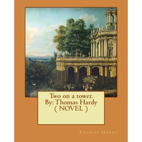Two on a tower. By: Thomas Hardy ( NOVEL )