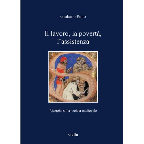 Il Lavoro, La Poverta, l'Assistenza: Ricerche Sulla Societa Medievale