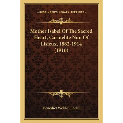 Mother Isabel Of The Sacred Heart, Carmelite Nun Of Lisieux, 1882-1914 (1916)