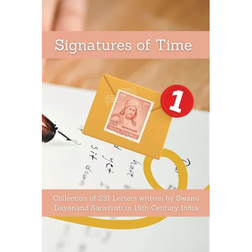 Signatures of Time: Collection of 231 Letters written by Swami Dayanand Sarasvati in 19th Century India