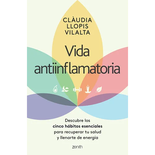 Vida Antiinflamatoria: Descubre Los Cinco Hábitos Esenciales Para Recuperar Tu Salud Y Llenarte de Energía / Anti-Inflammatory Life