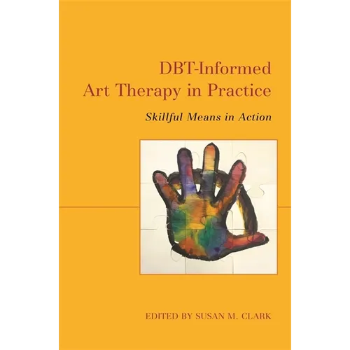 Dbt-Informed Art Therapy in Practice: Skillful Means in Action