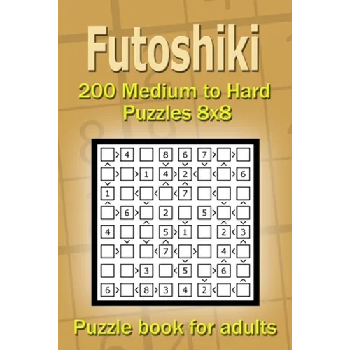 Futoshiki puzzle book for adults: 200 Medium to Hard Puzzles 8x8