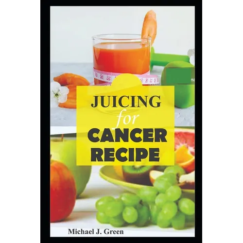 Juicing for cancer: Fueling your fight: Delicious juice to support cancer treatment and recovery, Juicing machine bottles re-usabe glass,