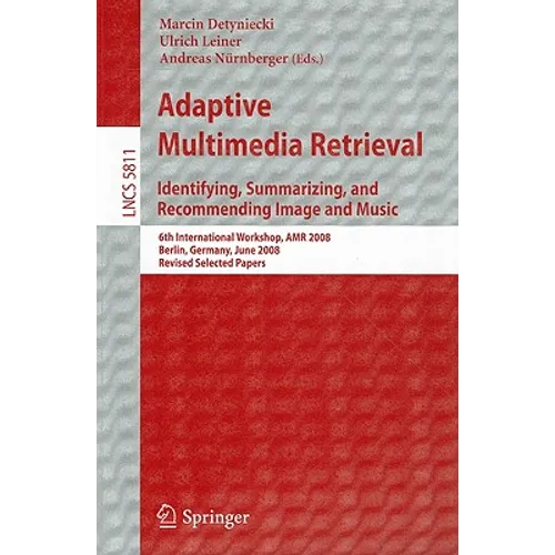 Adaptive Multimedia Retrieval: Identifying, Summarizing, and Recommending Image and Music: 6th International Workshop, AMR 2008, Berlin, Germany, June