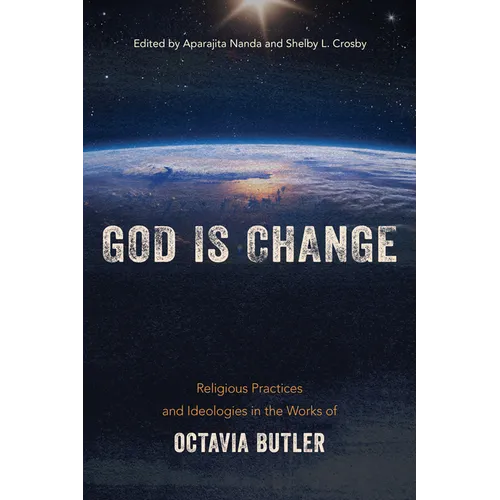 God is Change: Religious Practices and Ideologies in the Works of Octavia Butler