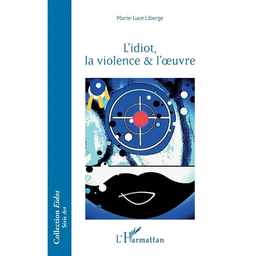 L'idiot, la violence & l'oeuvre
