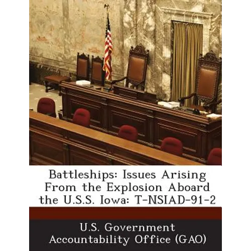 Battleships: Issues Arising from the Explosion Aboard the U.S.S. Iowa: T-Nsiad-91-2