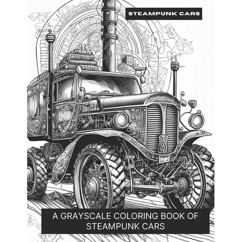 Steampunk Cars: A Grayscale Coloring Book of Steampunk Cars