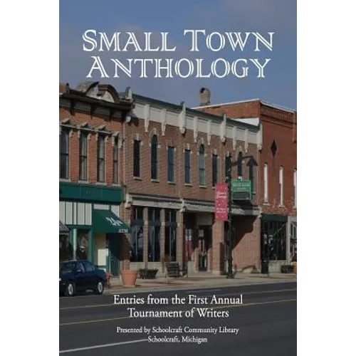Small Town Anthology: Entries from the First Annual Tournament of Writers