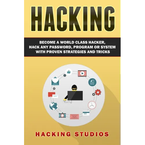 Hacking: Become a World Class Hacker, Hack Any Password, Program Or System With Proven Strategies and Tricks