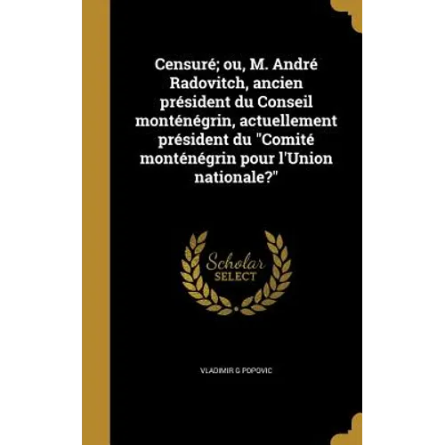 Censuré; ou, M. André Radovitch, ancien président du Conseil monténégrin, actuellement président du "Comité monténégrin pour l'Union nationale?"
