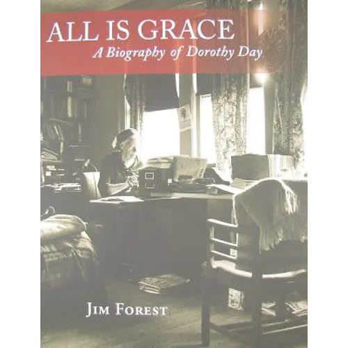 All Is Grace: A Biography of Dorothy Day