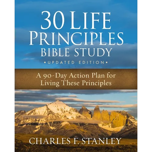 30 Life Principles Bible Study Updated Edition: A 90-Day Action Plan for Living These Principles