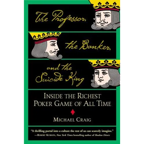 The Professor, the Banker, and the Suicide King: Inside the Richest Poker Game of All Time