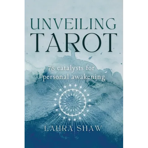 Unveiling Tarot; 78 Catalysts for Personal Awakening