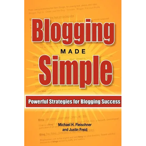Blogging Made Simple: Powerful Strategies For Blogging Success!