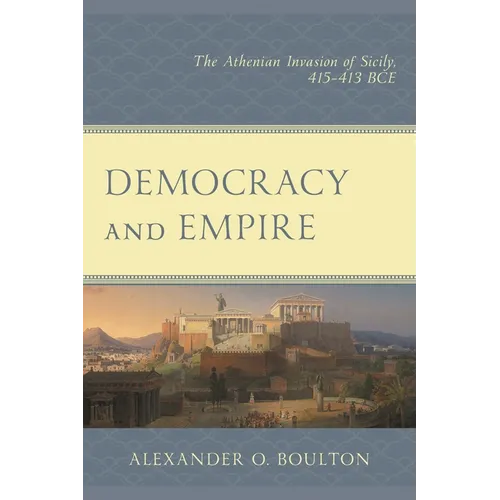 Democracy and Empire: The Athenian Invasion of Sicily, 415-413 Bce