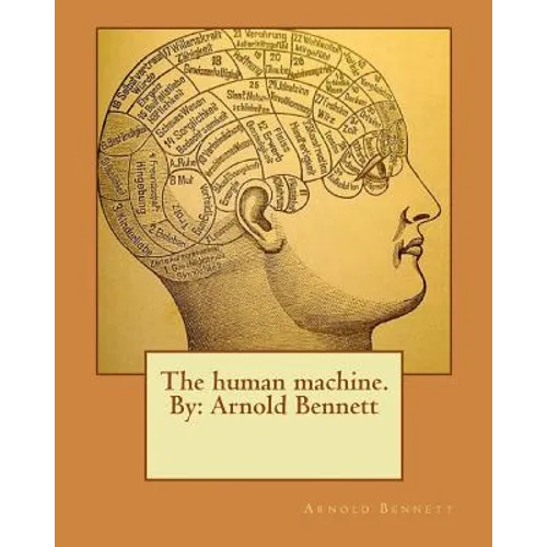 The human machine.By: Arnold Bennett