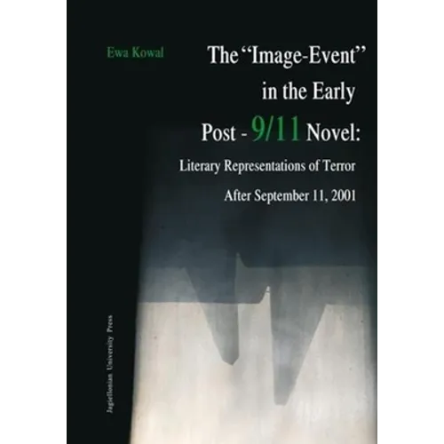 The Image-Event in the Early Post-9/11 Novel: Literary Representations of Terror After September 11, 2001