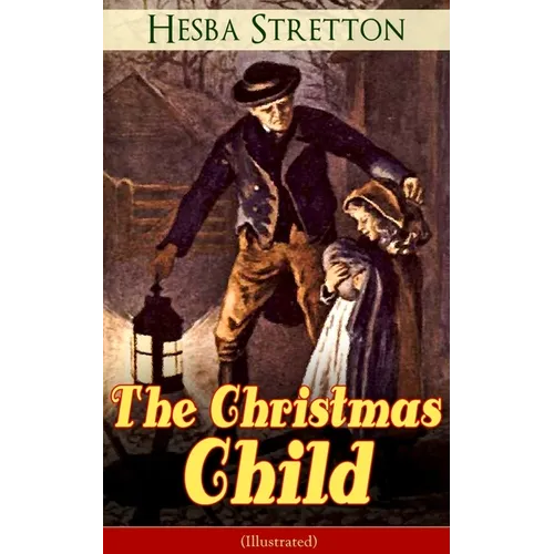 The Christmas Child (Illustrated): Children's Classic