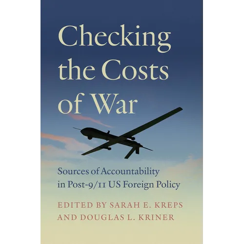 Checking the Costs of War: Sources of Accountability in Post-9/11 Us Foreign Policy