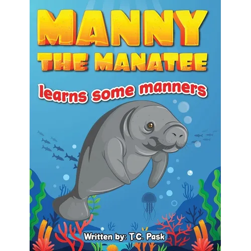Manny the Manatee Learns Some Manners: Children's Illustrated Storybook Teaching Importance of Manners and Politeness - Ages 4-8