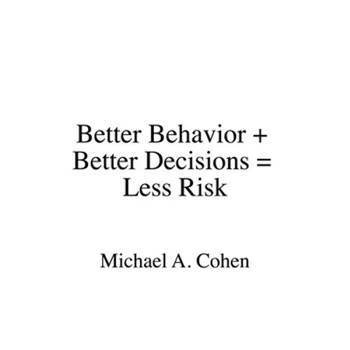 Better Behavior + Better Decisions = Less Risk