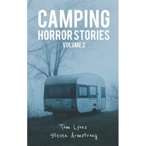Camping Horror Stories, Volume 2: Strange Encounters with the Unknown