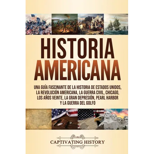 Historia Americana: Una guía fascinante de la historia de Estados Unidos, la Revolución americana, la guerra civil, Chicago, los años veinte, la Gran