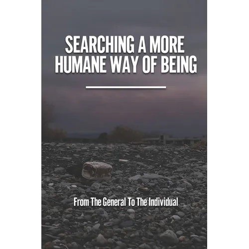 Searching A More Humane Way Of Being: From The General To The Individual: The Haze Of Business And Government Power