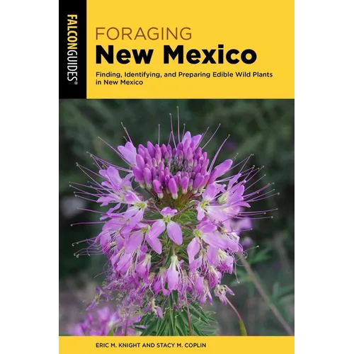 Foraging New Mexico: Finding, Identifying, and Preparing Edible Wild Plants in New Mexico