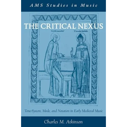 Critical Nexus: Tone-System, Mode, and Notation in Early Medieval Music