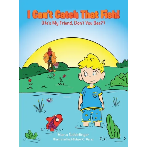 I Can't Catch That Fish!: (He's My Friend, Don't You See?)