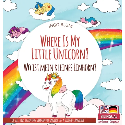 Where Is My Little Unicorn? - Wo ist mein kleines Einhorn?: Bilingual children's picture book in English-German