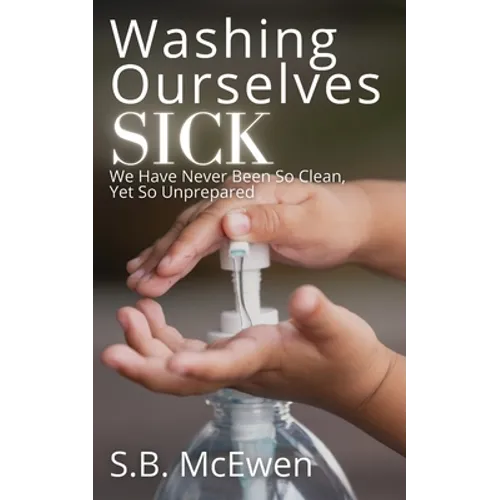Washing Ourselves Sick: We Have Never Been So Clean, Yet So Unprepared