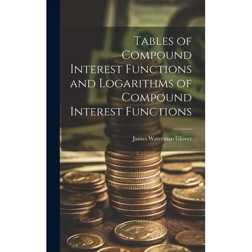 Tables of Compound Interest Functions and Logarithms of Compound Interest Functions
