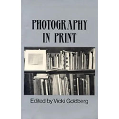 Photography in Print: Writings from 1816 to the Present