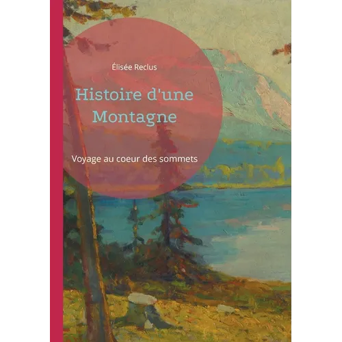 Histoire d'une Montagne: Voyage au coeur des sommets