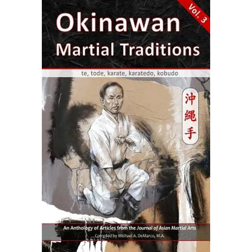 Okinawan Martial Traditions, Vol. 3: Te, Tode, Karate, Karatedo, Kobudo