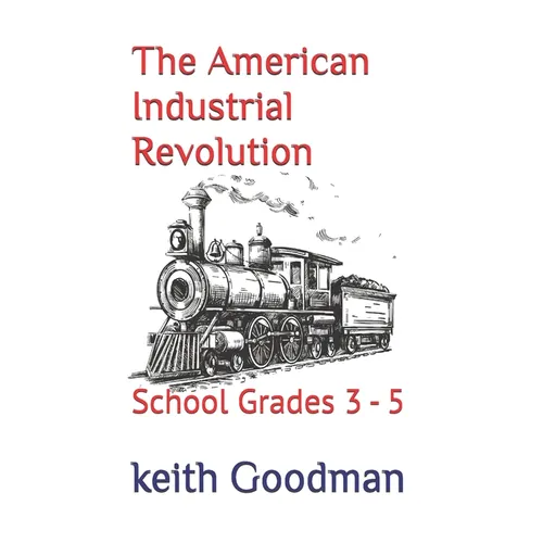 The American Industrial Revolution: School Grades 3 - 5
